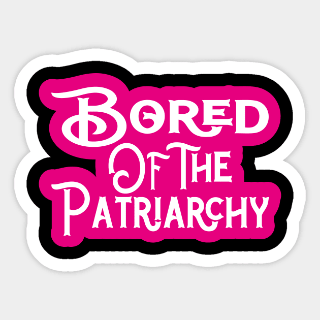 Bored Of The Patriarchy Gelangweilt Von Der Patriarchat Sticker by l designs